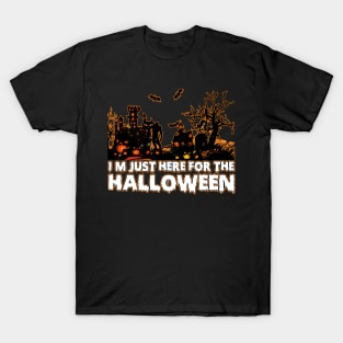 I'm Just Here For The Halloween tee design birthday gift graphic T-Shirt